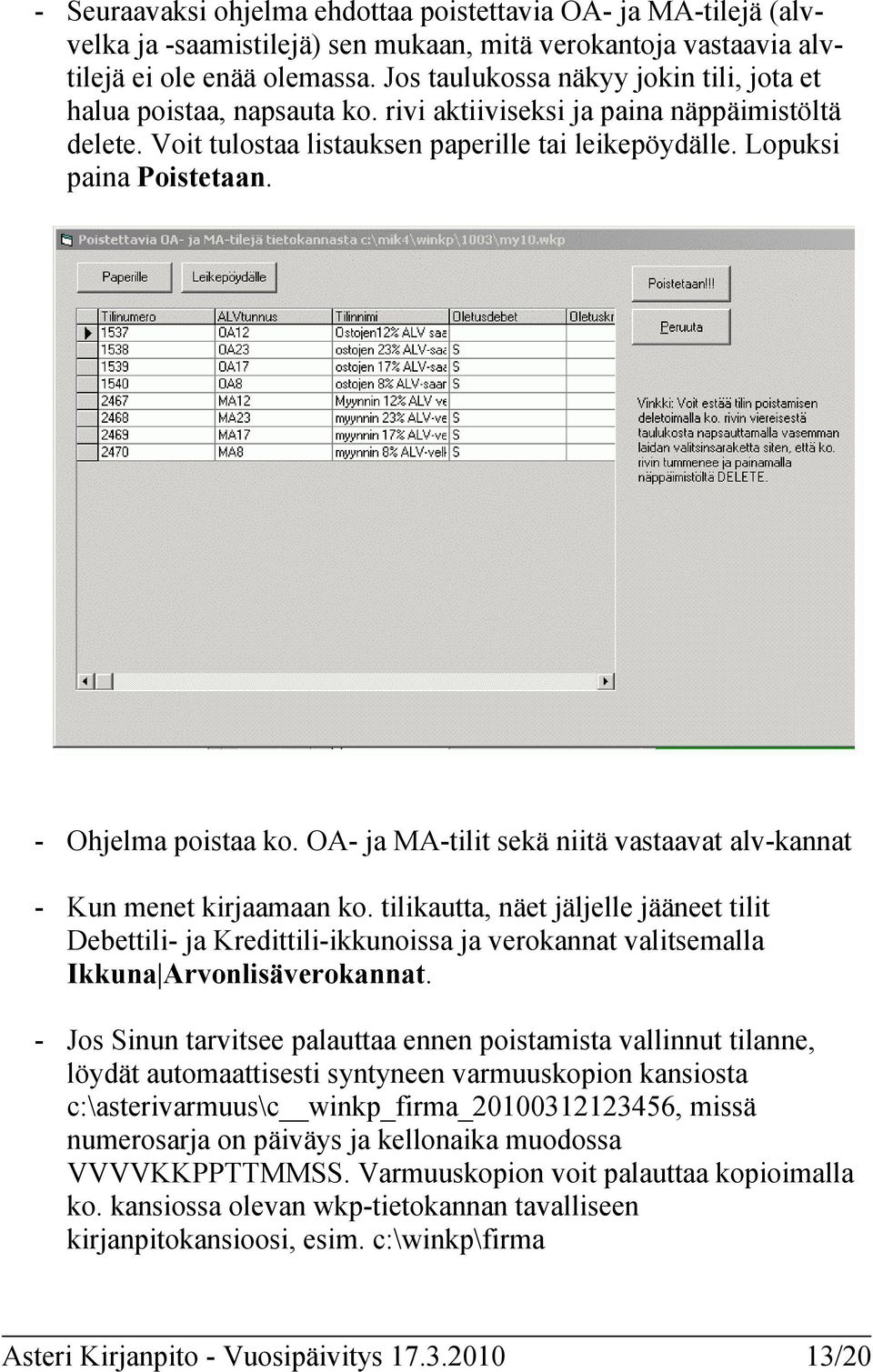 - Ohjelma poistaa ko. OA- ja MA-tilit sekä niitä vastaavat alv-kannat - Kun menet kirjaamaan ko.