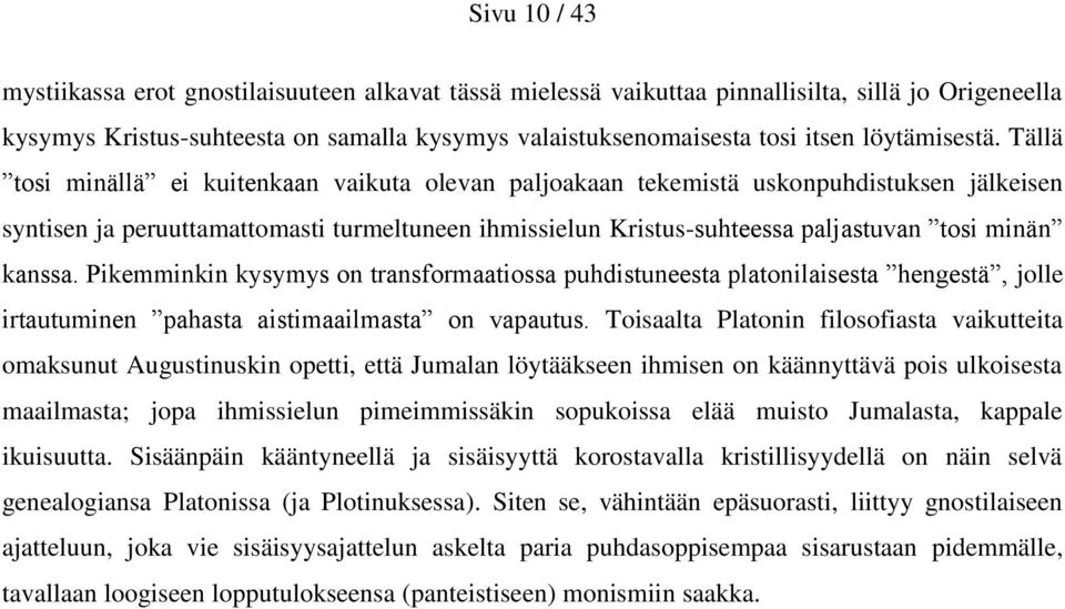 Tällä tosi minällä ei kuitenkaan vaikuta olevan paljoakaan tekemistä uskonpuhdistuksen jälkeisen syntisen ja peruuttamattomasti turmeltuneen ihmissielun Kristus-suhteessa paljastuvan tosi minän