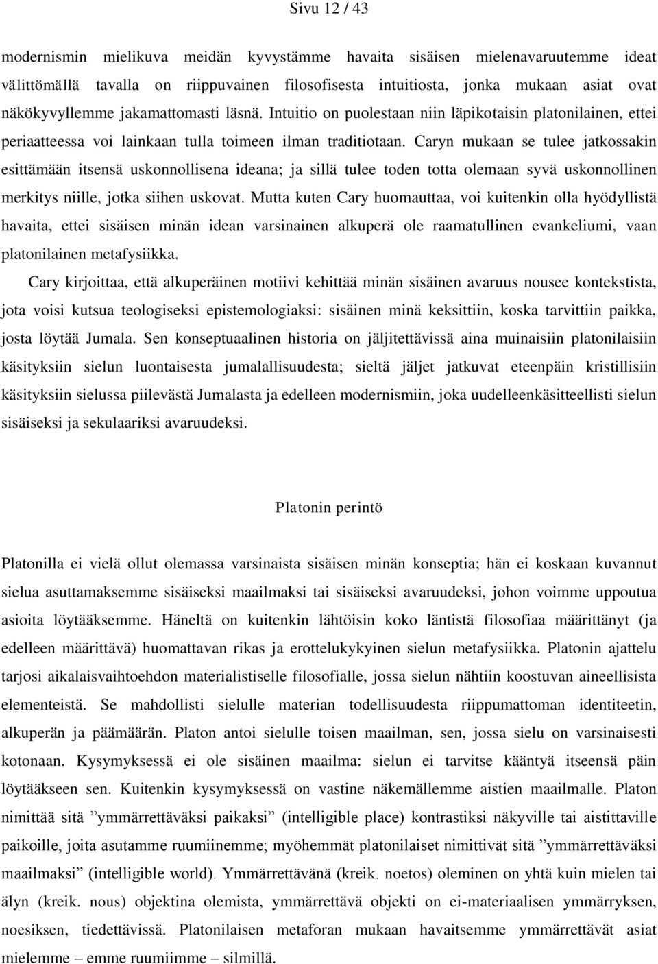 Caryn mukaan se tulee jatkossakin esittämään itsensä uskonnollisena ideana; ja sillä tulee toden totta olemaan syvä uskonnollinen merkitys niille, jotka siihen uskovat.