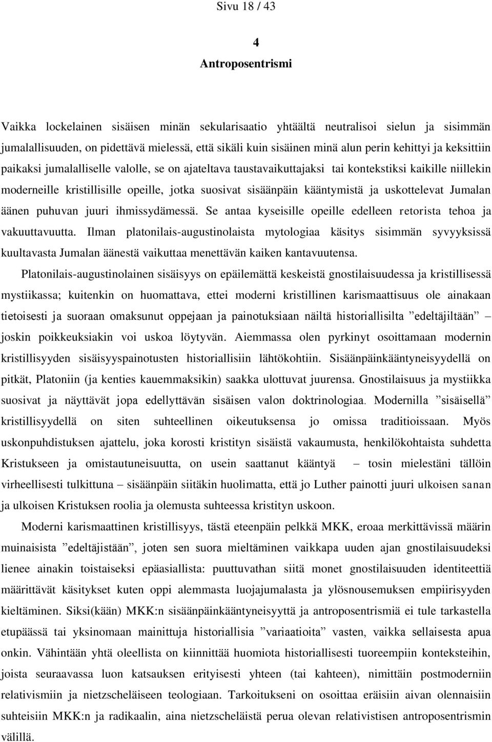 kääntymistä ja uskottelevat Jumalan äänen puhuvan juuri ihmissydämessä. Se antaa kyseisille opeille edelleen retorista tehoa ja vakuuttavuutta.