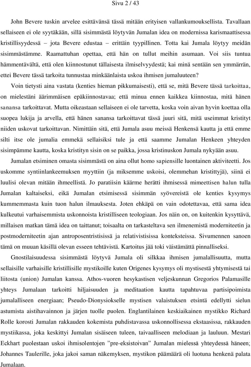 Totta kai Jumala löytyy meidän sisimmästämme. Raamattuhan opettaa, että hän on tullut meihin asumaan.