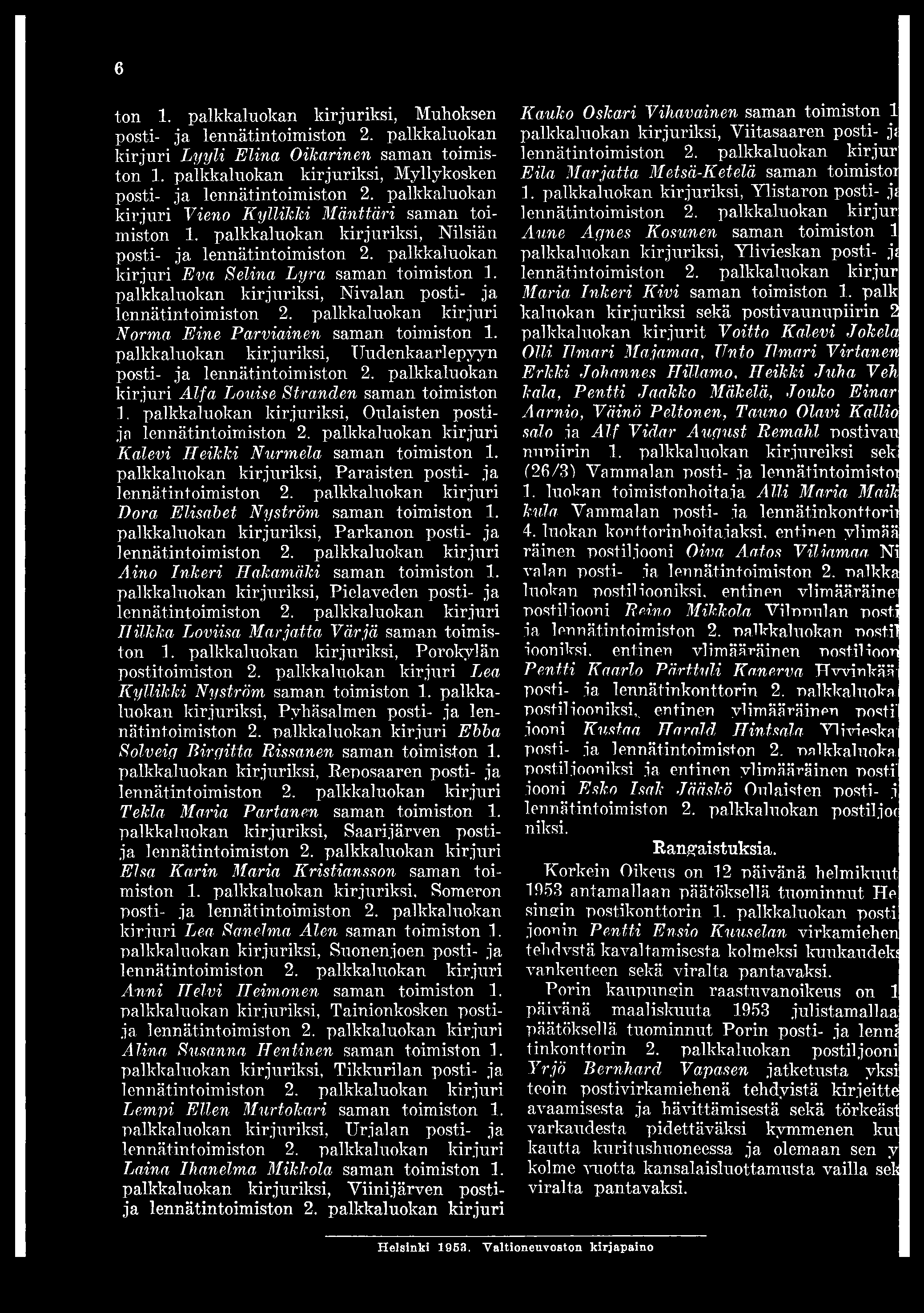 6 ton 1. palkkaluokan kirjuriksi, Muhoksen kirjuri Lyyli Elina Oikarinen saman toimiston 1. palkkaluokan kirjuriksi, Myllykosken kirjuri Vieno Kyllikki Mänttäri saman toimiston 1.