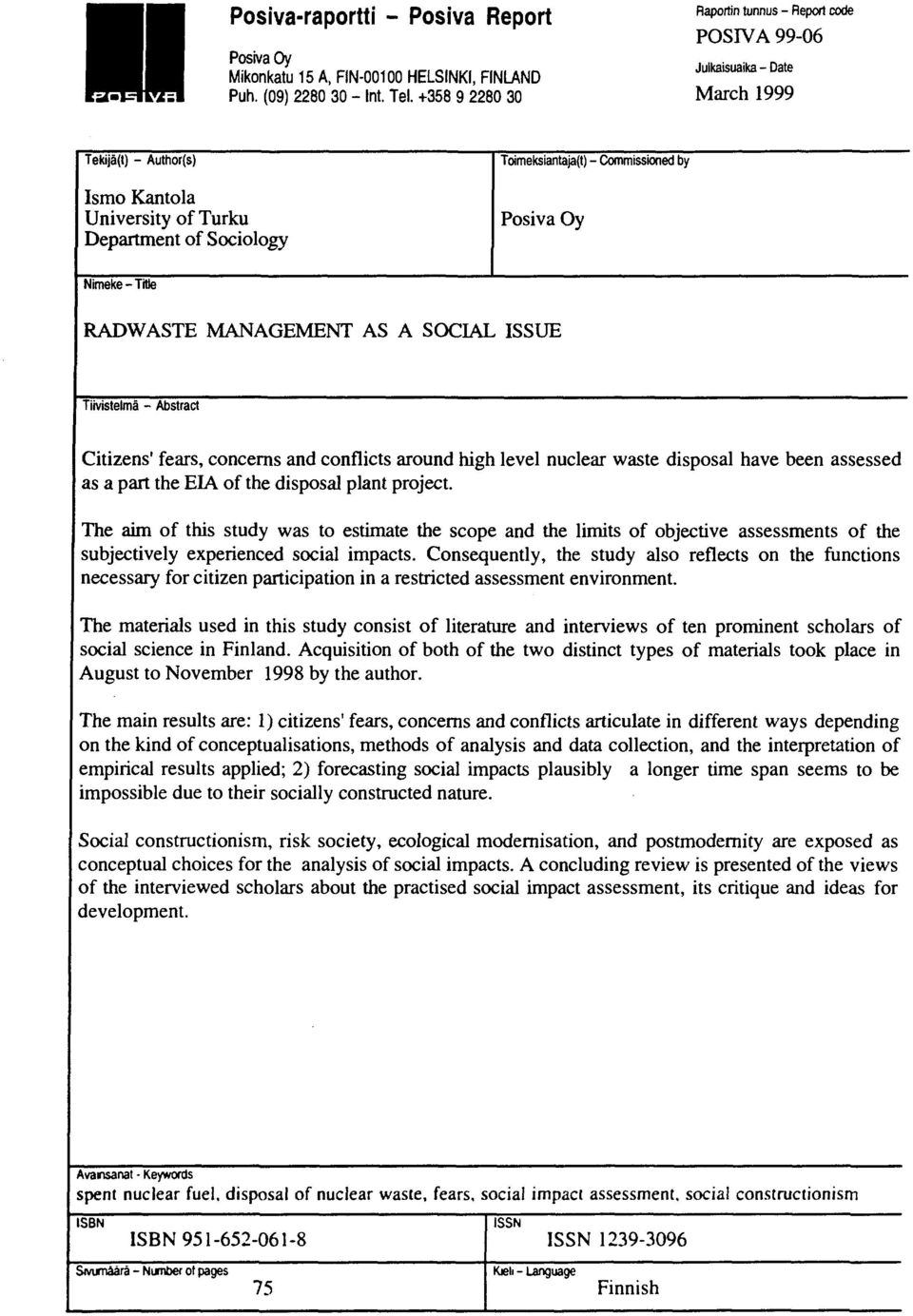 ISSUE Tiivistelmä - Abstract Citizens' fears, concerns and conflicts around high level nuclear waste disposal have been assessed as a part the EIA of the disposal plant project.