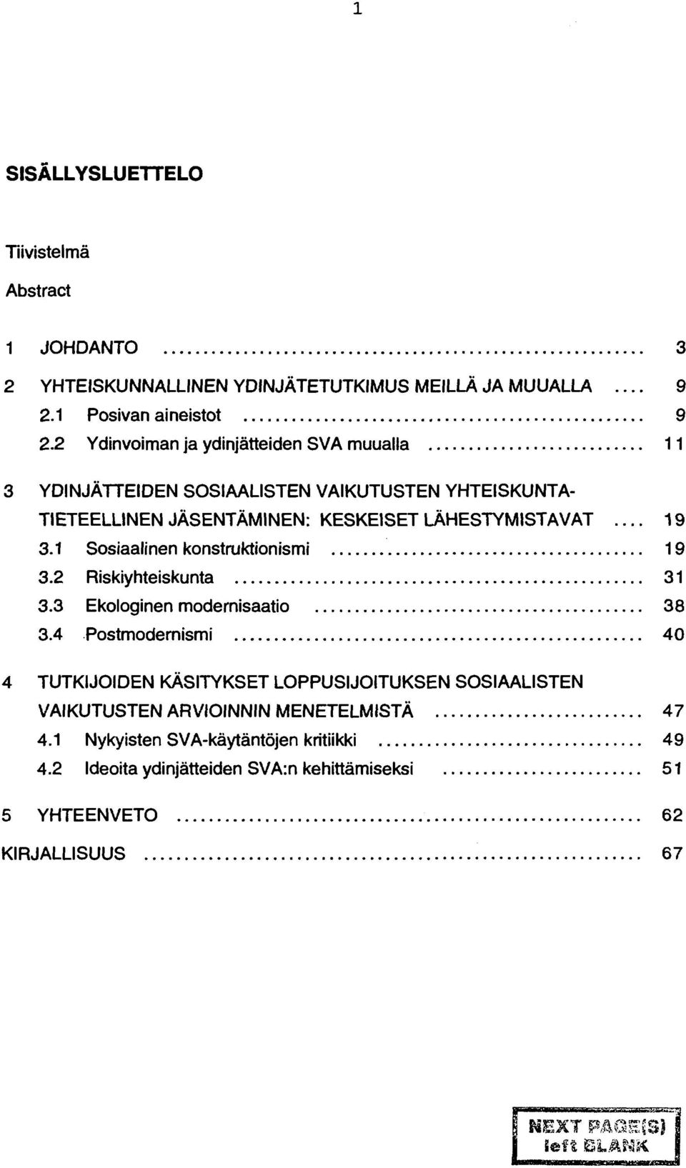 1 Sosiaalinen konstruktionismi 19 3.2 Riskiyhteiskunta 31 3.3 Ekologinen modernisaatio 38 3.