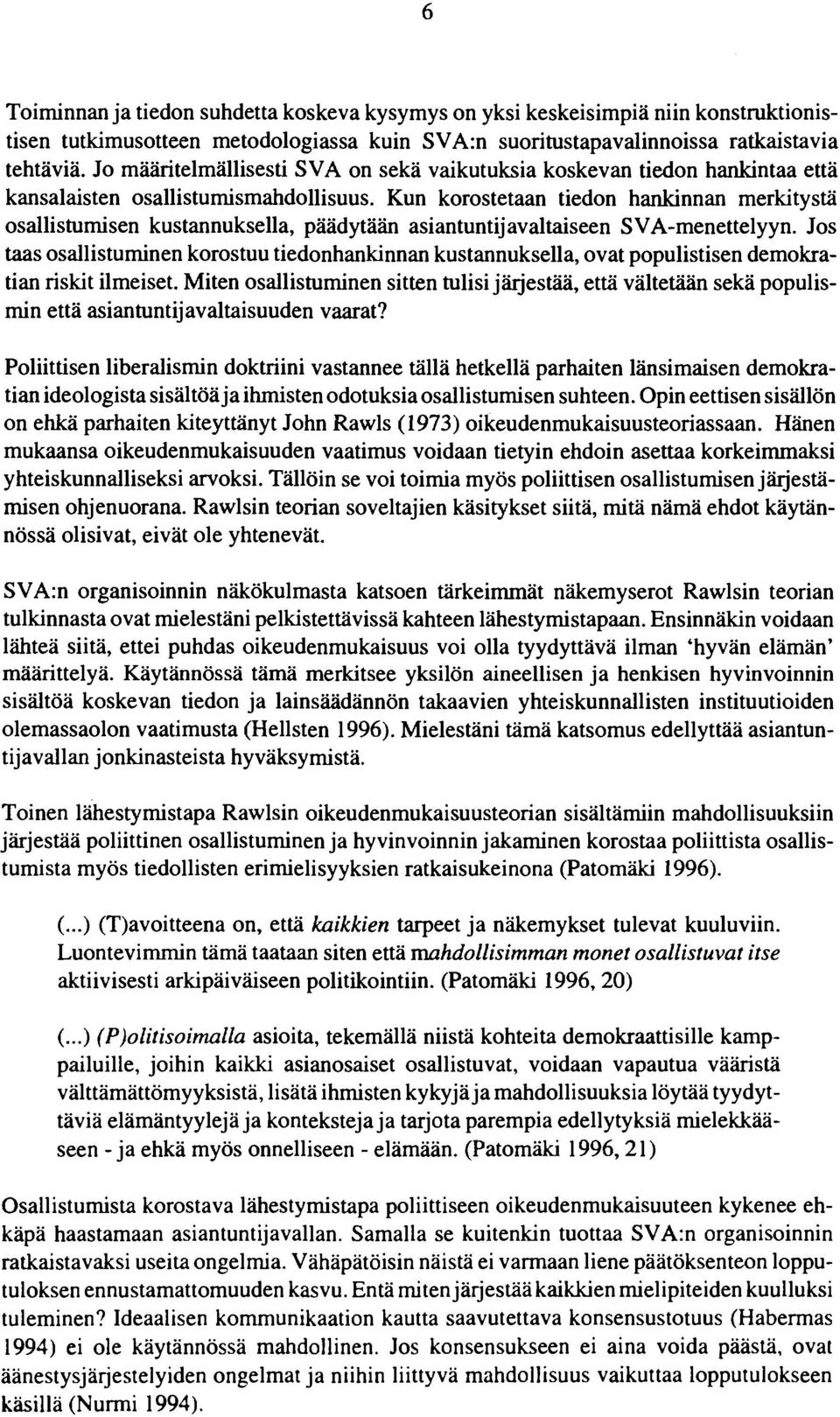 Kun korostetaan tiedon hankinnan merkitystä osallistumisen kustannuksella, päädytään asiantuntijavaltaiseen SVA-menettelyyn.