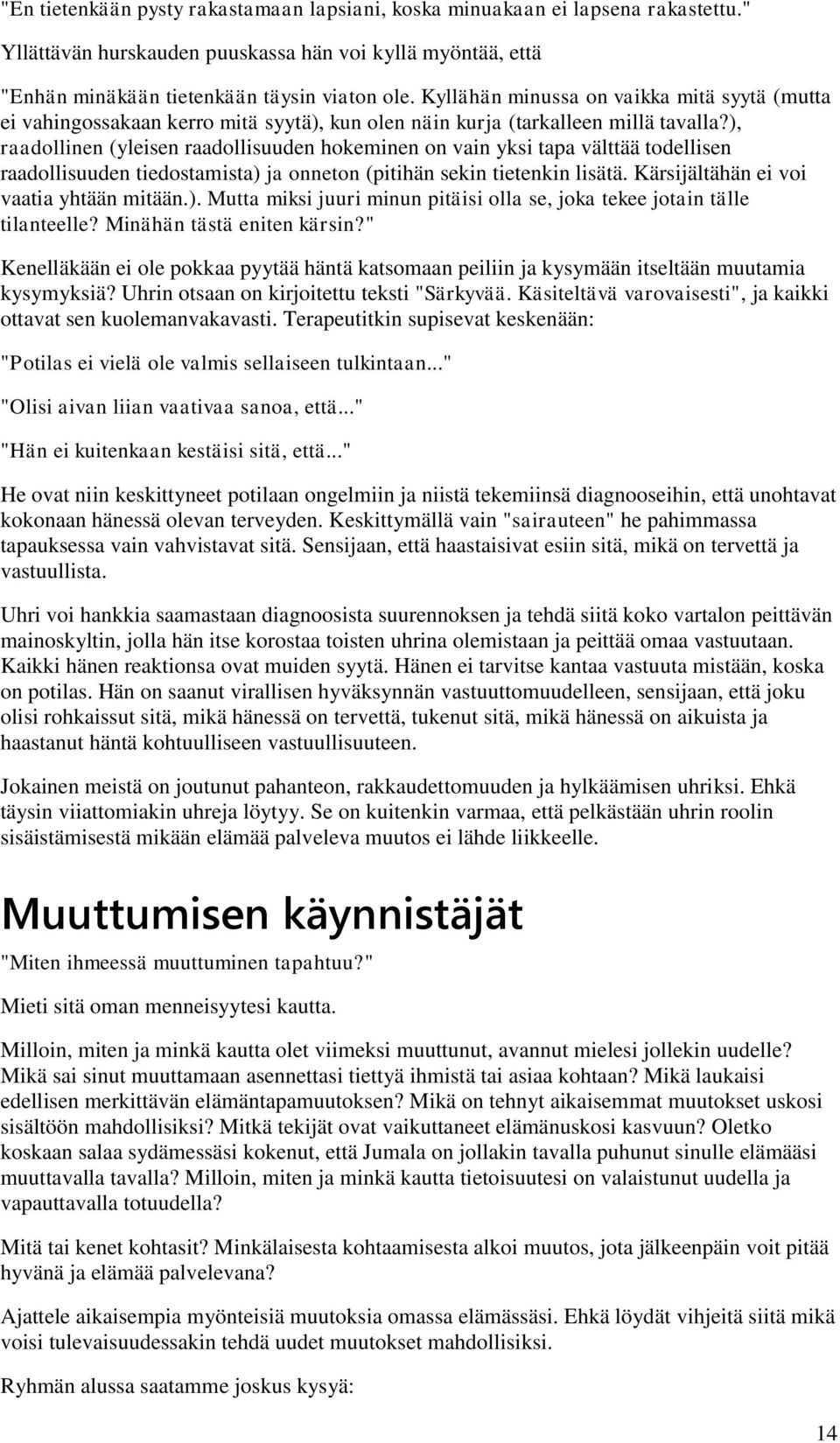 ), raadollinen (yleisen raadollisuuden hokeminen on vain yksi tapa välttää todellisen raadollisuuden tiedostamista) ja onneton (pitihän sekin tietenkin lisätä.