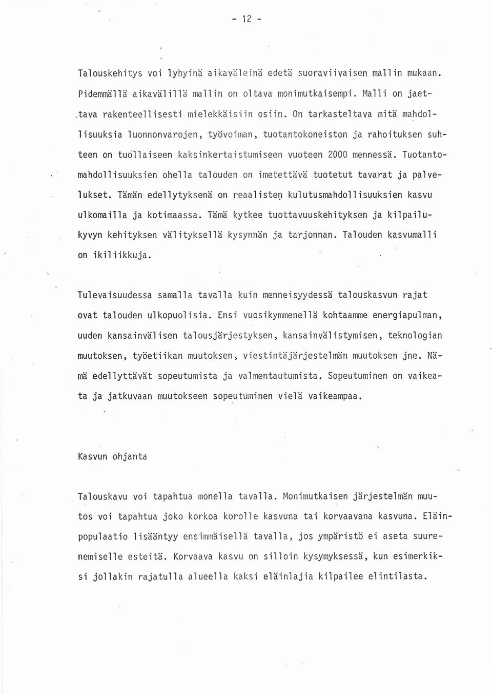 Tuotantomahdollisuuksien ohella talouden on imetettävä tuotetut tavarat ja palvelukset. Tämän edellytyksenä on l~eaalisted kulutusmahdollisuuksien kasvu ulkomailla ja kotimaassa.