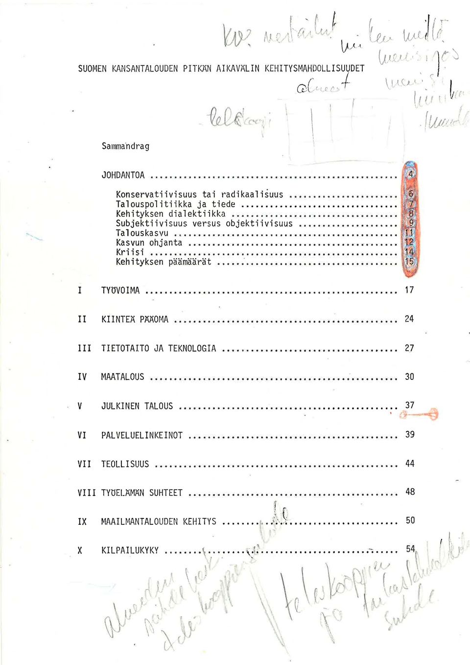 . II II II II 24 111 TIETOTAITO JA TEKNOLOGIA................... 27 IV MAATALOUS 'I' II.. II II II II,I 'I".. 30 V JULKINEN TALOUS................. 37.