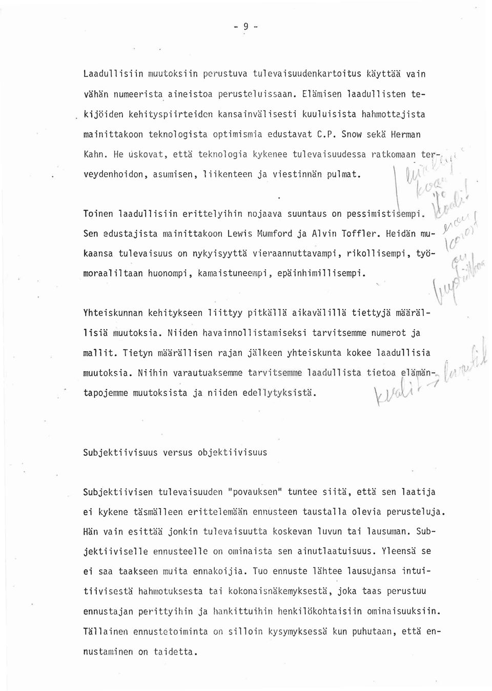 He ~skovat, että teknologia kykenee tulevaisuudessa ratkomaan ter-..- ',\.l:' veydenhoi don. asumi sen.