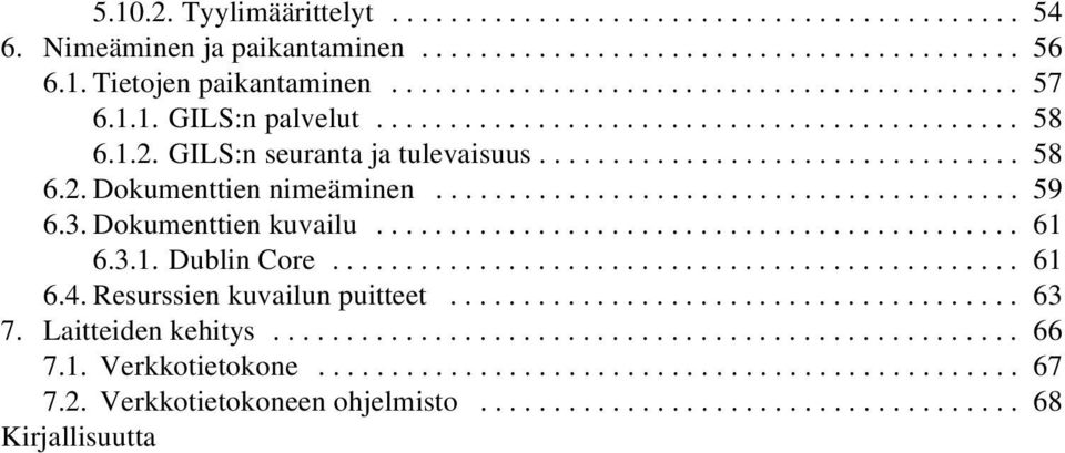 3.Dokumenttienkuvailu... 61 6.3.1.DublinCore... 61 6.4.Resurssienkuvailunpuitteet... 63 7.