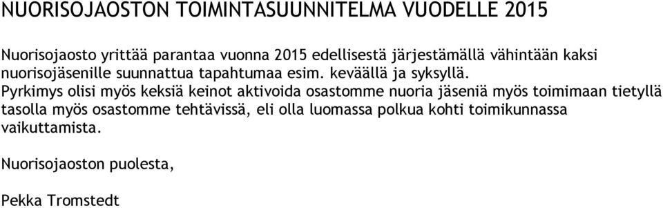 Pyrkimys olisi myös keksiä keinot aktivoida osastomme nuoria jäseniä myös toimimaan tietyllä tasolla myös