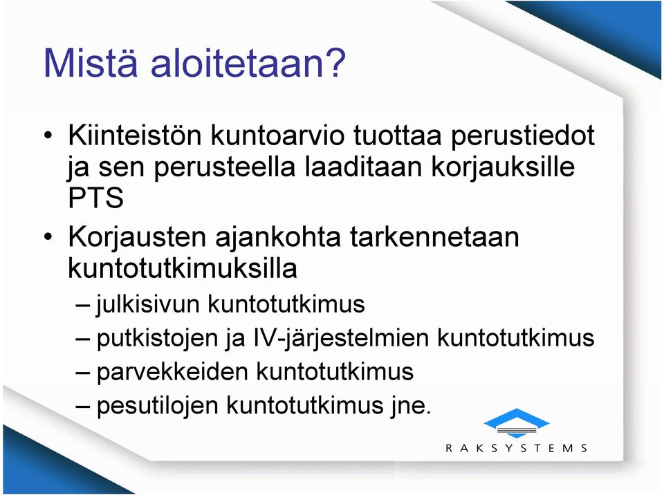 korjauksille PTS Korjausten ajankohta tarkennetaan kuntotutkimuksilla