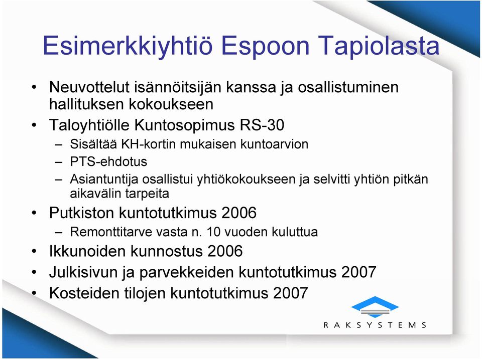 yhtiökokoukseen ja selvitti yhtiön pitkän aikavälin tarpeita Putkiston kuntotutkimus 2006 Remonttitarve vasta n.