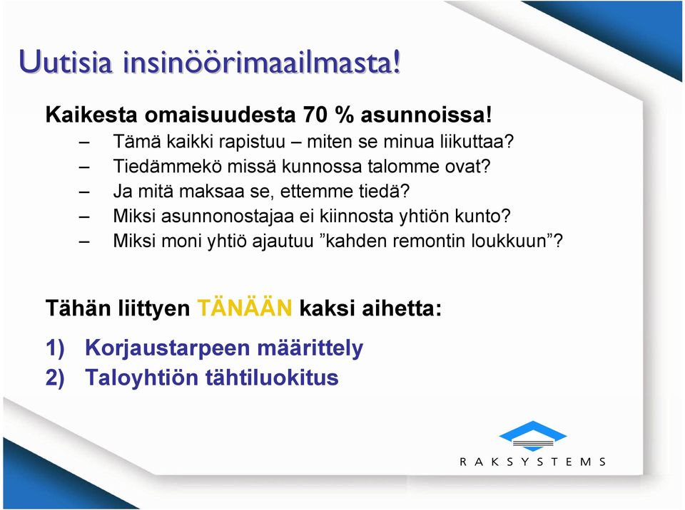 Ja mitä maksaa se, ettemme tiedä? Miksi asunnonostajaa ei kiinnosta yhtiön kunto?