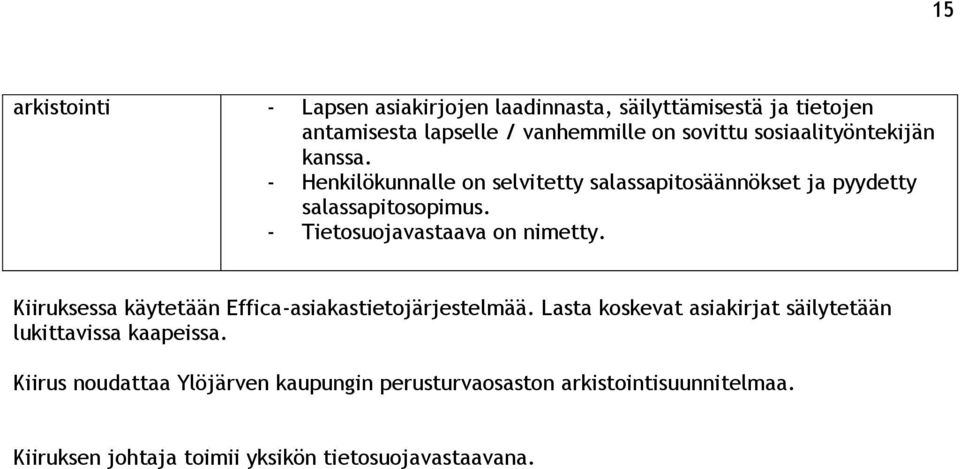 - Tietosuojavastaava on nimetty. Kiiruksessa käytetään Effica-asiakastietojärjestelmää.