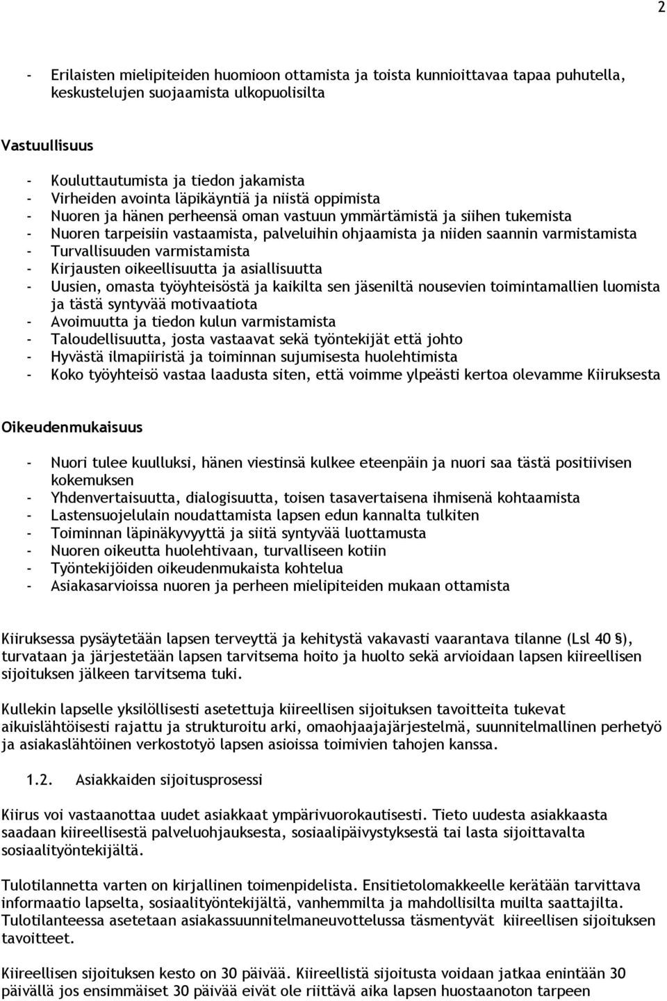 varmistamista - Turvallisuuden varmistamista - Kirjausten oikeellisuutta ja asiallisuutta - Uusien, omasta työyhteisöstä ja kaikilta sen jäseniltä nousevien toimintamallien luomista ja tästä syntyvää