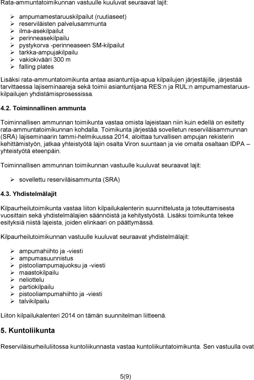 toimii asiantuntijana RES:n ja RUL:n ampumamestaruuskilpailujen yhdistämisprosessissa. 4.2.