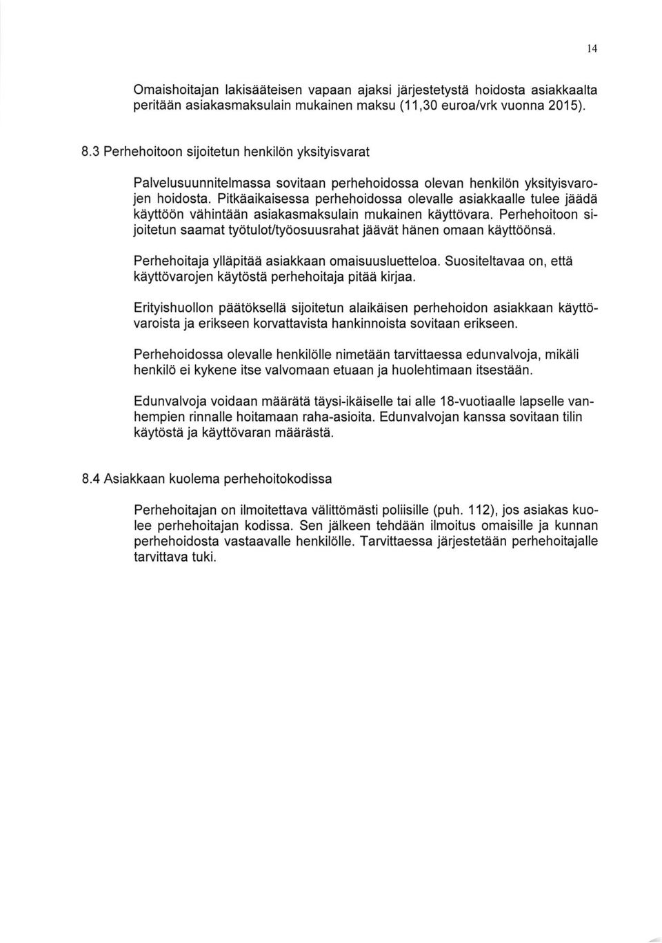 Pitkaaikaisessa perhehoidossa olevalle asiakkaalle tulee jaada kayttotin vahintaan asiakasmaksulain mukainen kayttdvara.