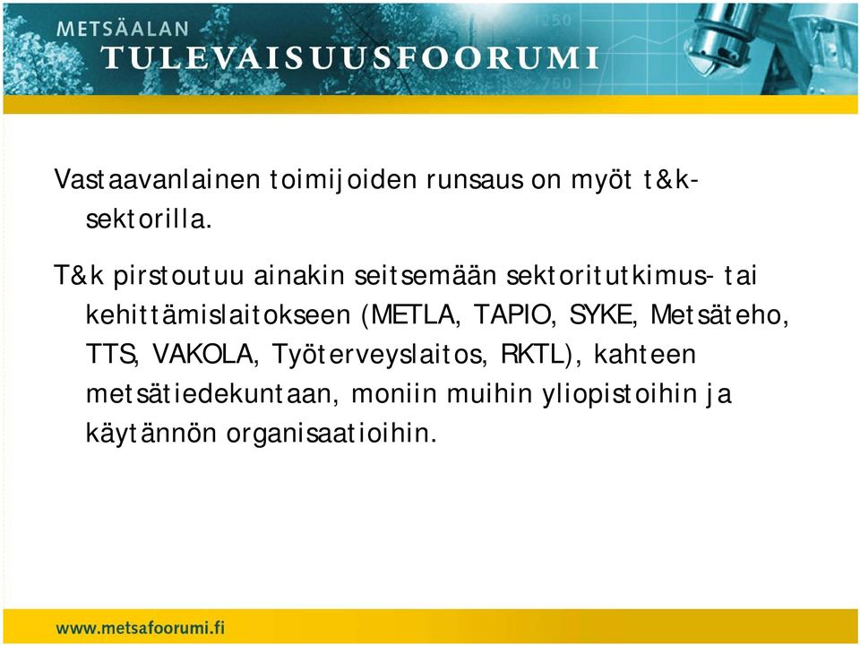 kehittämislaitokseen (METLA, TAPIO, SYKE, Metsäteho, TTS, VAKOLA,