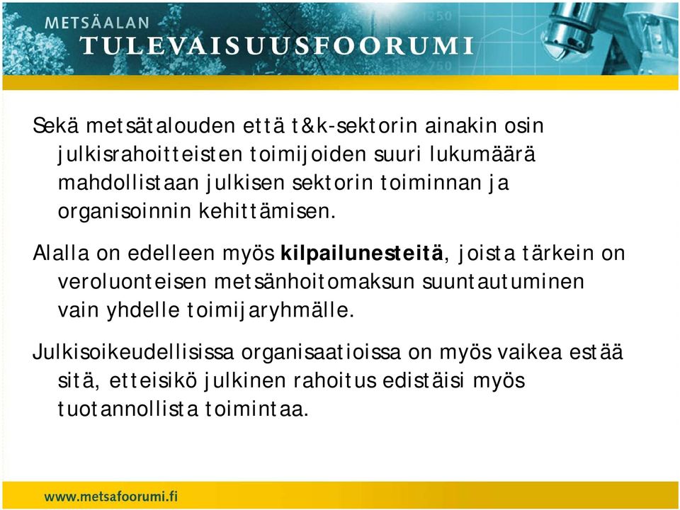 Alalla on edelleen myös kilpailunesteitä, joista tärkein on veroluonteisen metsänhoitomaksun suuntautuminen