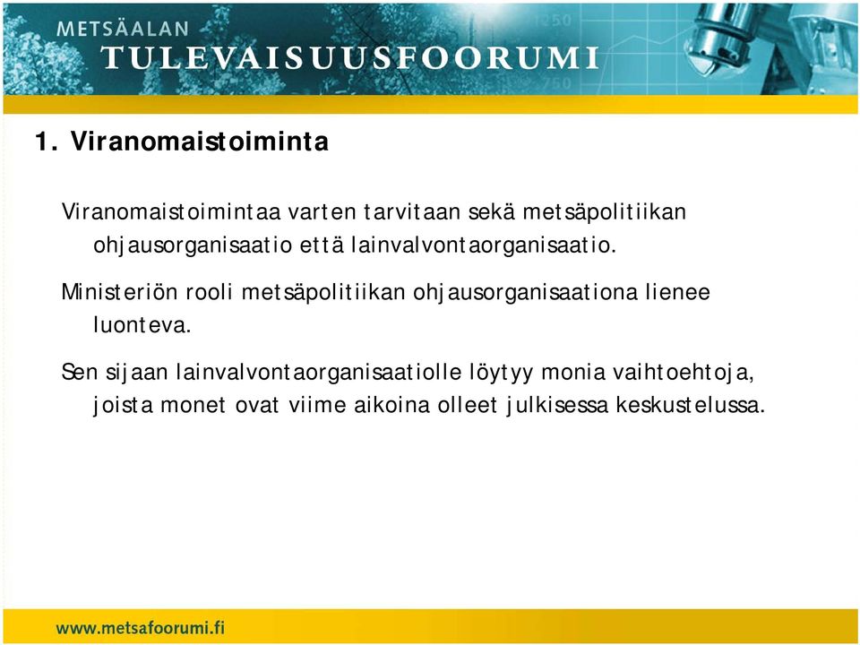 Ministeriön rooli metsäpolitiikan ohjausorganisaationa lienee luonteva.