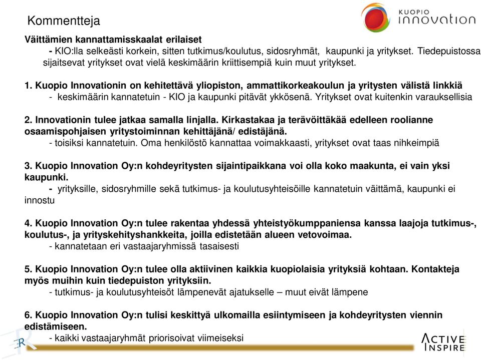 Kuopio Innovationin on kehitettävä yliopiston, ammattikorkeakoulun ja yritysten välistä linkkiä - keskimäärin kannatetuin - KIO ja kaupunki pitävät ykkösenä. Yritykset ovat kuitenkin varauksellisia 2.