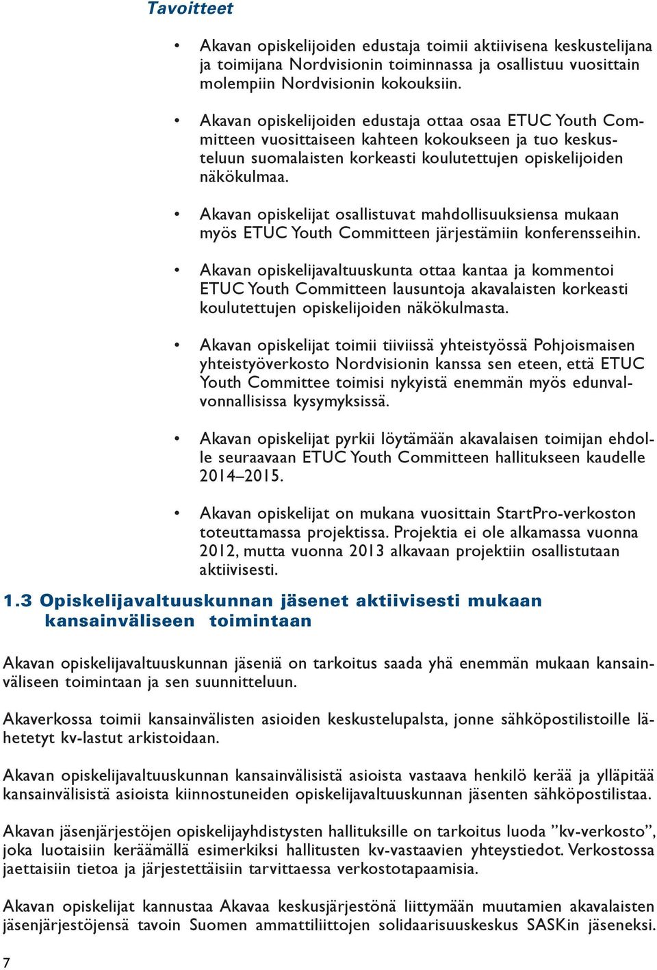 Akavan opiskelijat osallistuvat mahdollisuuksiensa mukaan myös ETUC Youth Committeen järjestämiin konferensseihin.