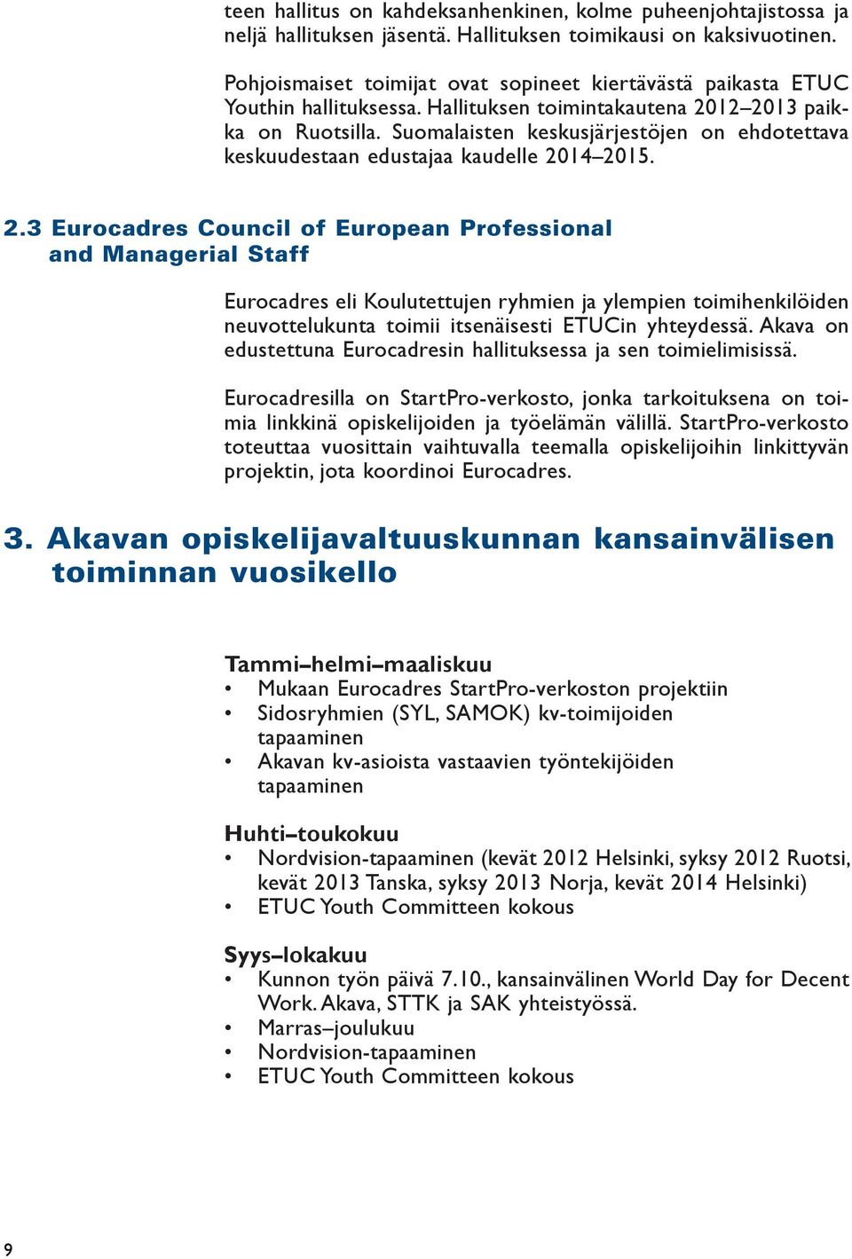 Suomalaisten keskusjärjestöjen on ehdotettava keskuudestaan edustajaa kaudelle 20