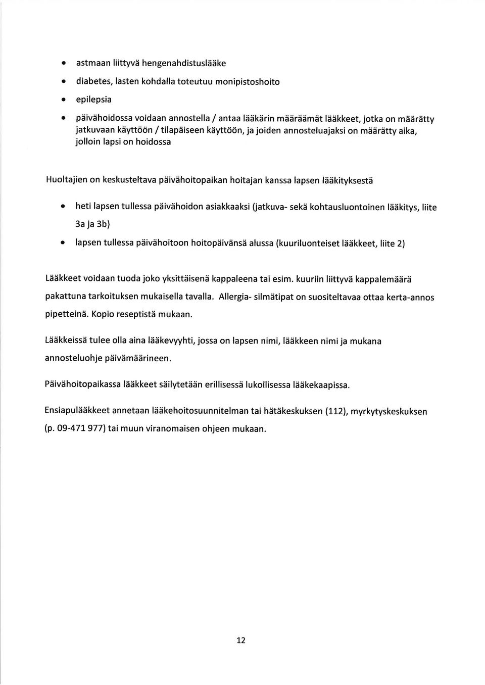 on hoidossa H uoltajien on keskusteltava päivähoitopaikan hoitajan ka nssa lapsen lääkityksestä a heti lapsen tullessa päivähoidon asiakkaaksi (jatkuva- sekä kohtausluontoinen lääkitys, liite 3a ja