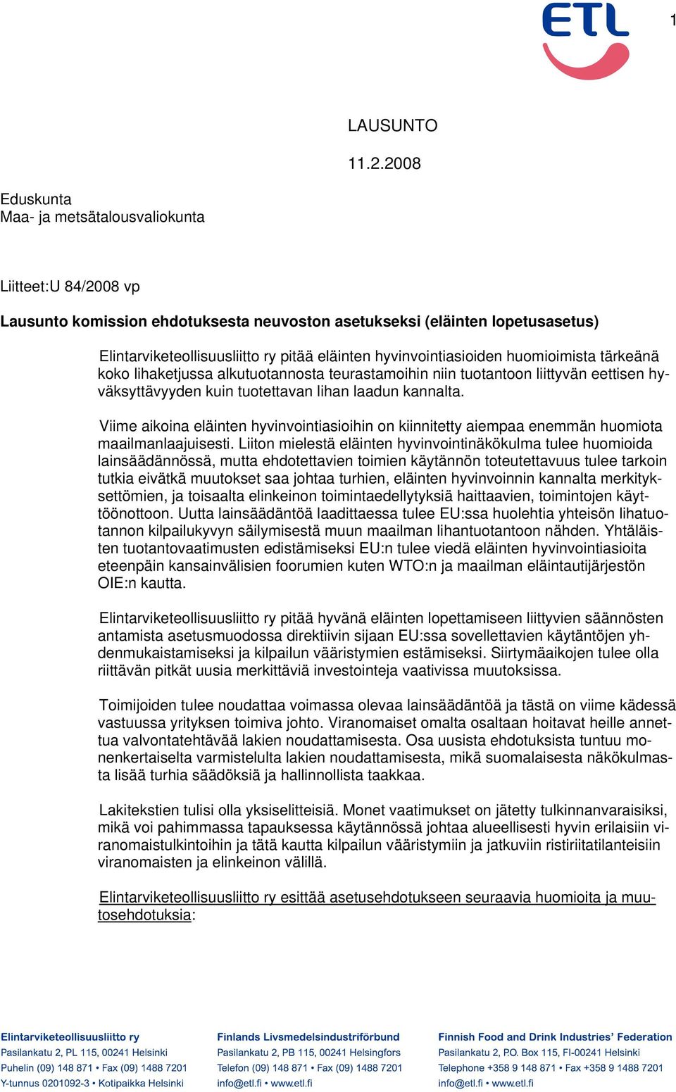 hyvinvointiasioiden huomioimista tärkeänä koko lihaketjussa alkutuotannosta teurastamoihin niin tuotantoon liittyvän eettisen hyväksyttävyyden kuin tuotettavan lihan laadun kannalta.