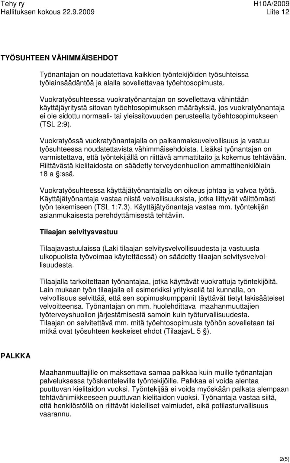 työehtosopimukseen (TSL 2:9). Vuokratyössä vuokratyönantajalla on palkanmaksuvelvollisuus ja vastuu työsuhteessa noudatettavista vähimmäisehdoista.