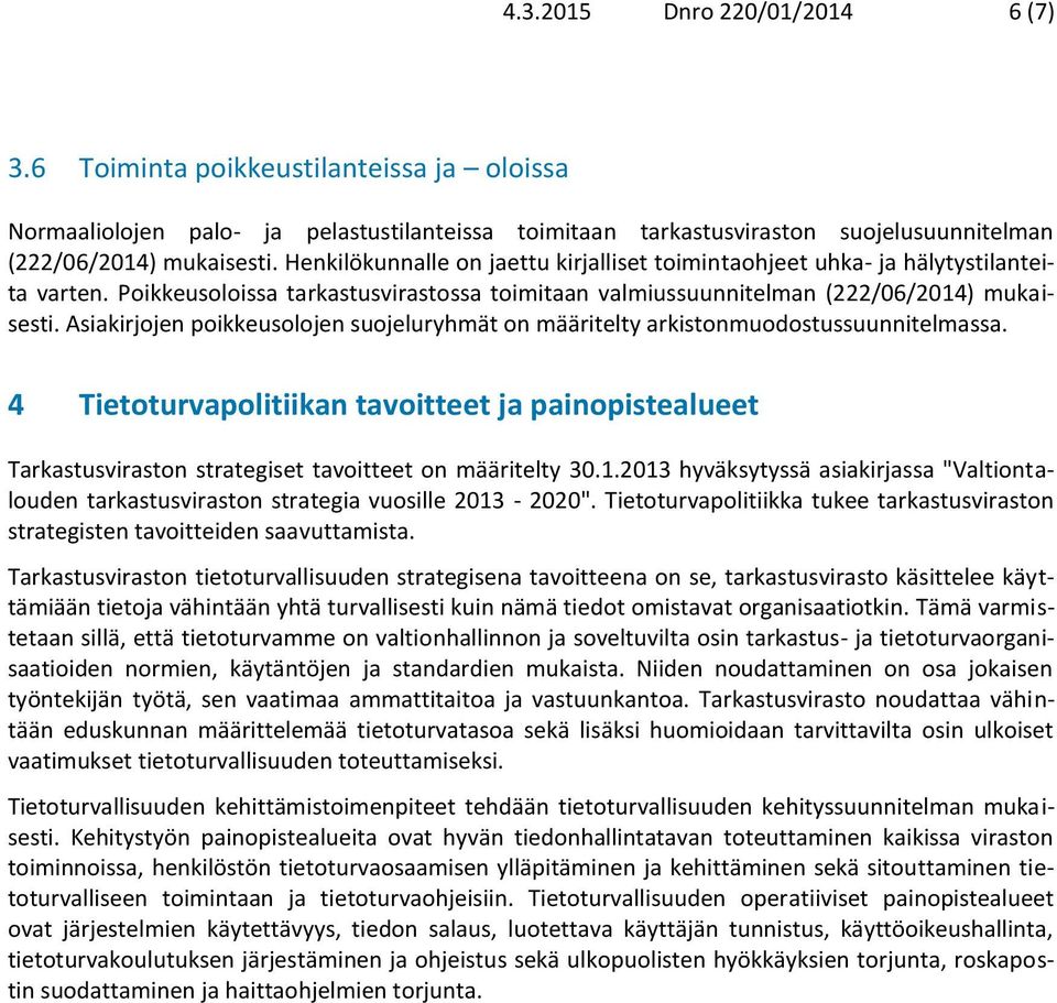 Asiakirjojen poikkeusolojen suojeluryhmät on määritelty arkistonmuodostussuunnitelmassa.