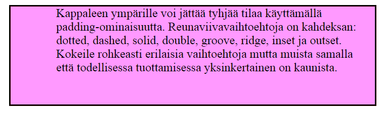 taulukossa: td {padding: 10px;} / 10 pikselin tila tekstin ja reunuksen välillä td {padding:10cm 0cm 5cm 10cm;} / tila suunnissa