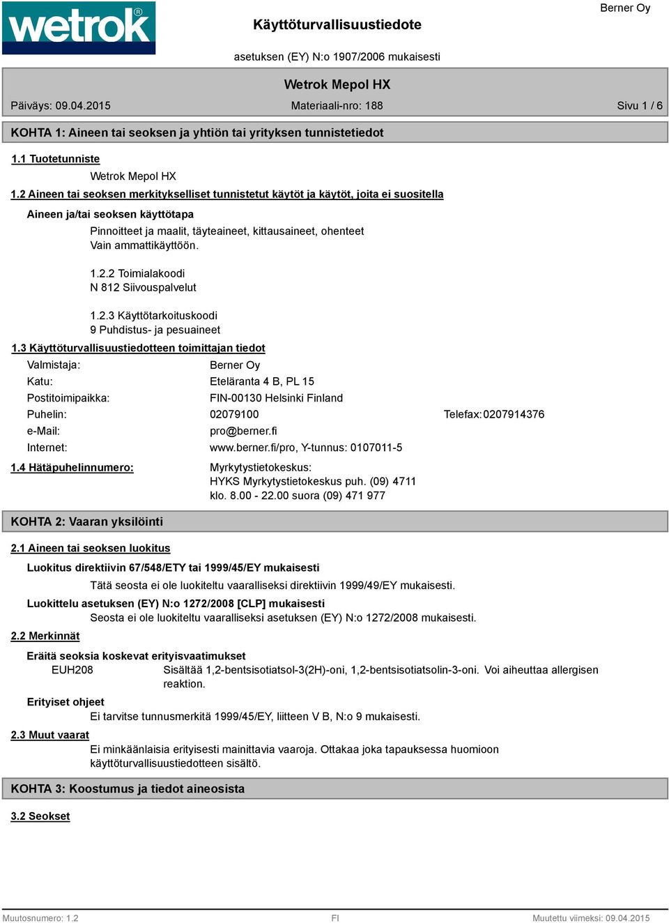 ammattikäyttöön. 1.2.2 Toimialakoodi N 812 Siivouspalvelut 1.2.3 Käyttötarkoituskoodi 9 Puhdistus- ja pesuaineet 1.