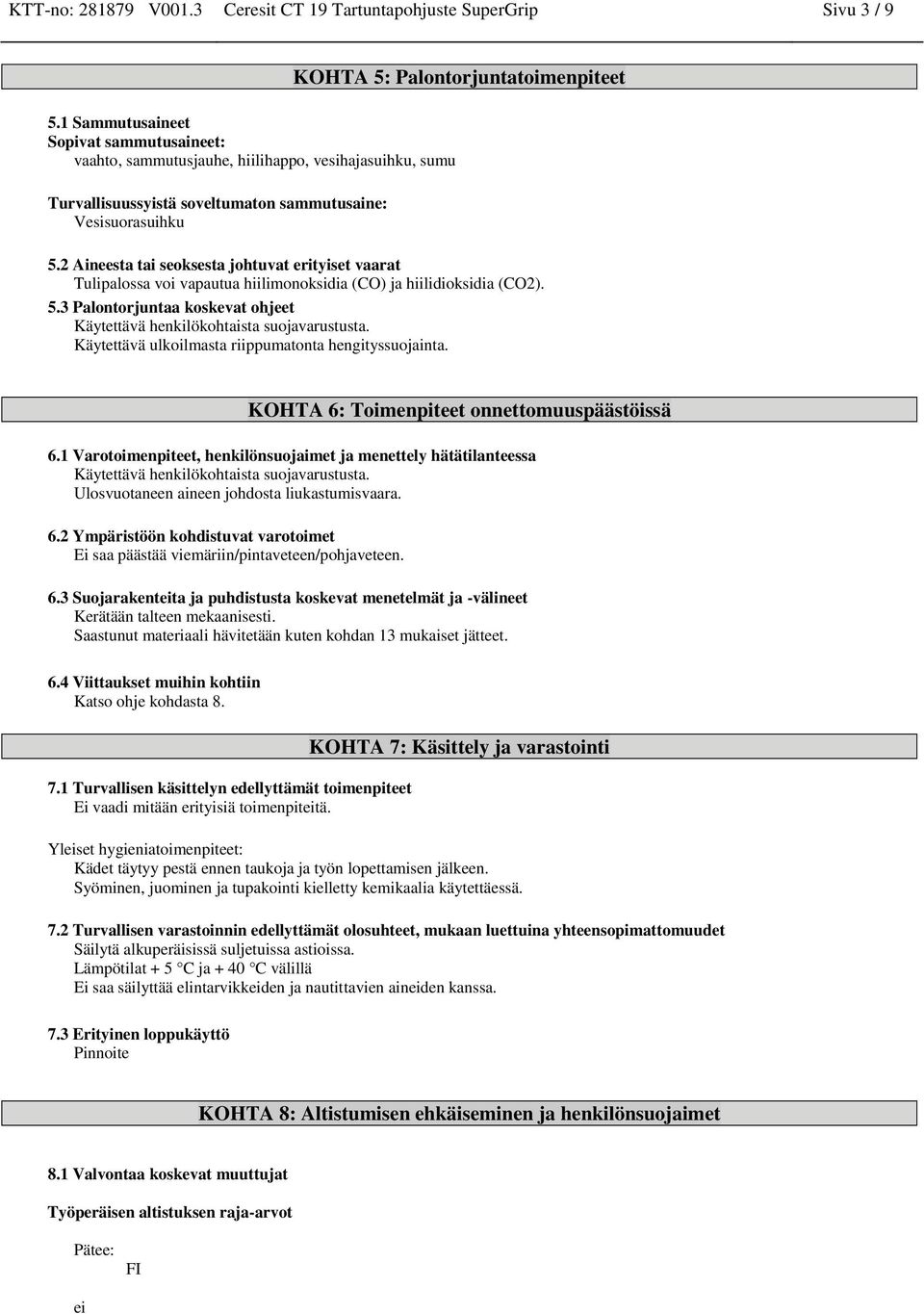 2 Aineesta tai seoksesta johtuvat erityiset vaarat Tulipalossa voi vapautua hiilimonoksidia (CO) ja hiilidioksidia (CO2). 5.