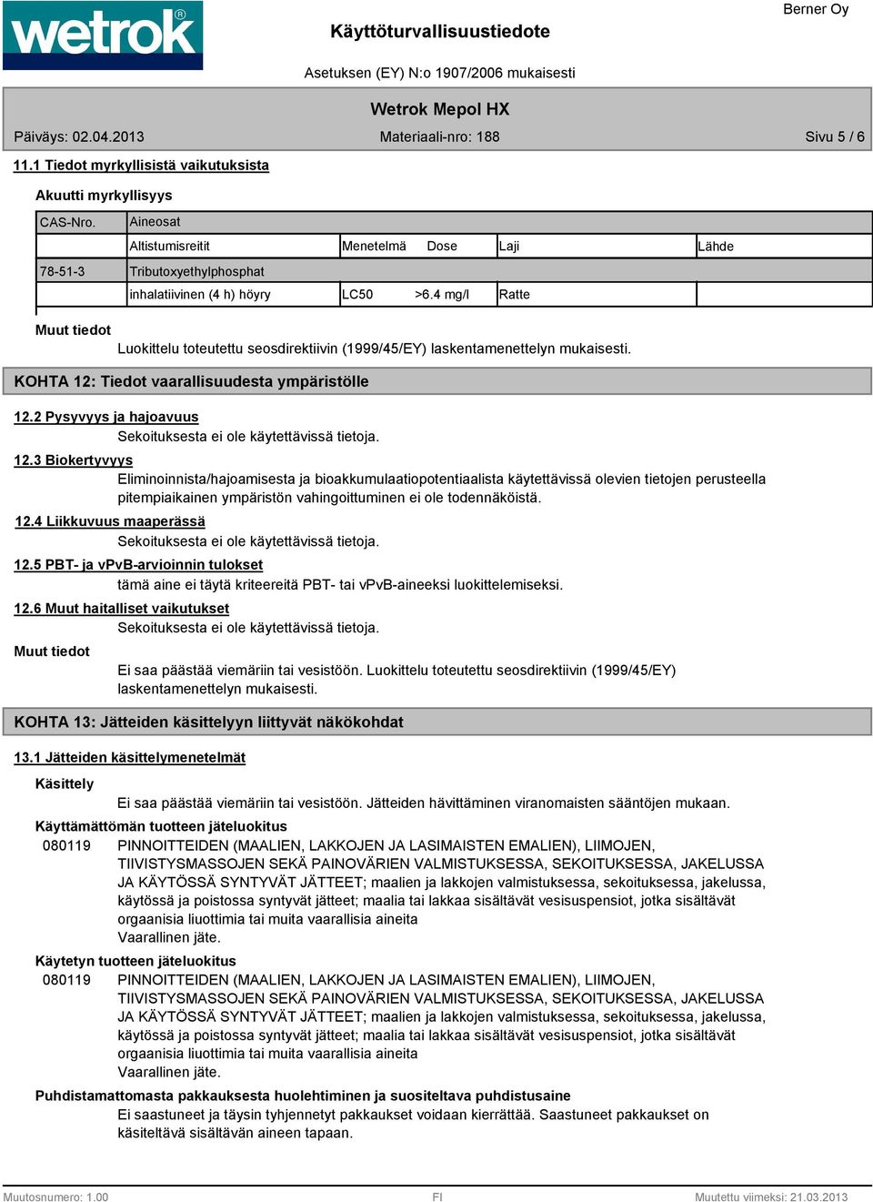 2 Pysyvyys ja hajoavuus Sekoituksesta ei ole käytettävissä tietoja. 12.