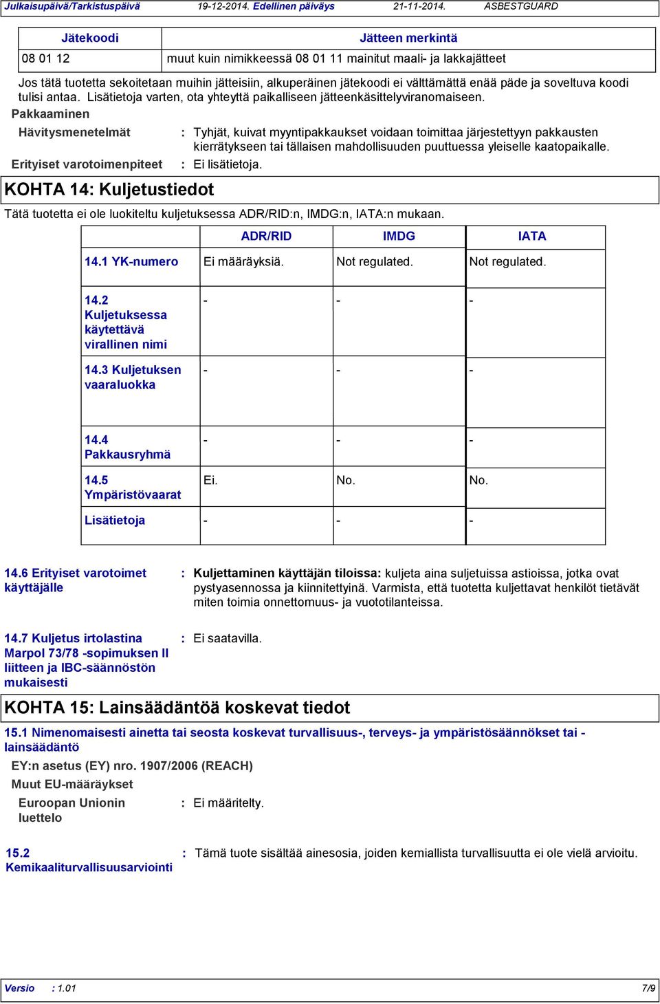 soveltuva koodi tulisi antaa. Lisätietoja varten, ota yhteyttä paikalliseen jätteenkäsittelyviranomaiseen.