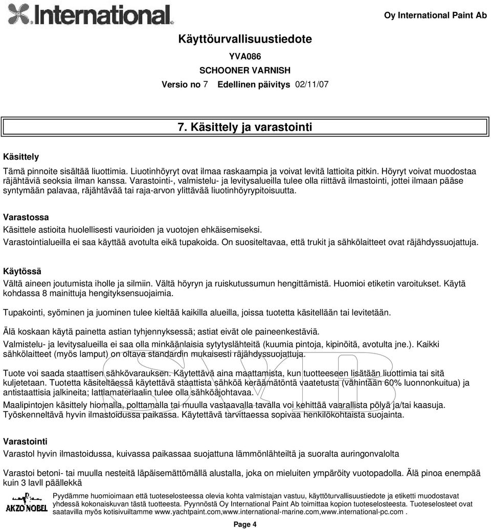 Varastossa Käsittele astioita huolellisesti vaurioiden ja vuotojen ehkäisemiseksi. Varastointialueilla ei saa käyttää avotulta eikä tupakoida.