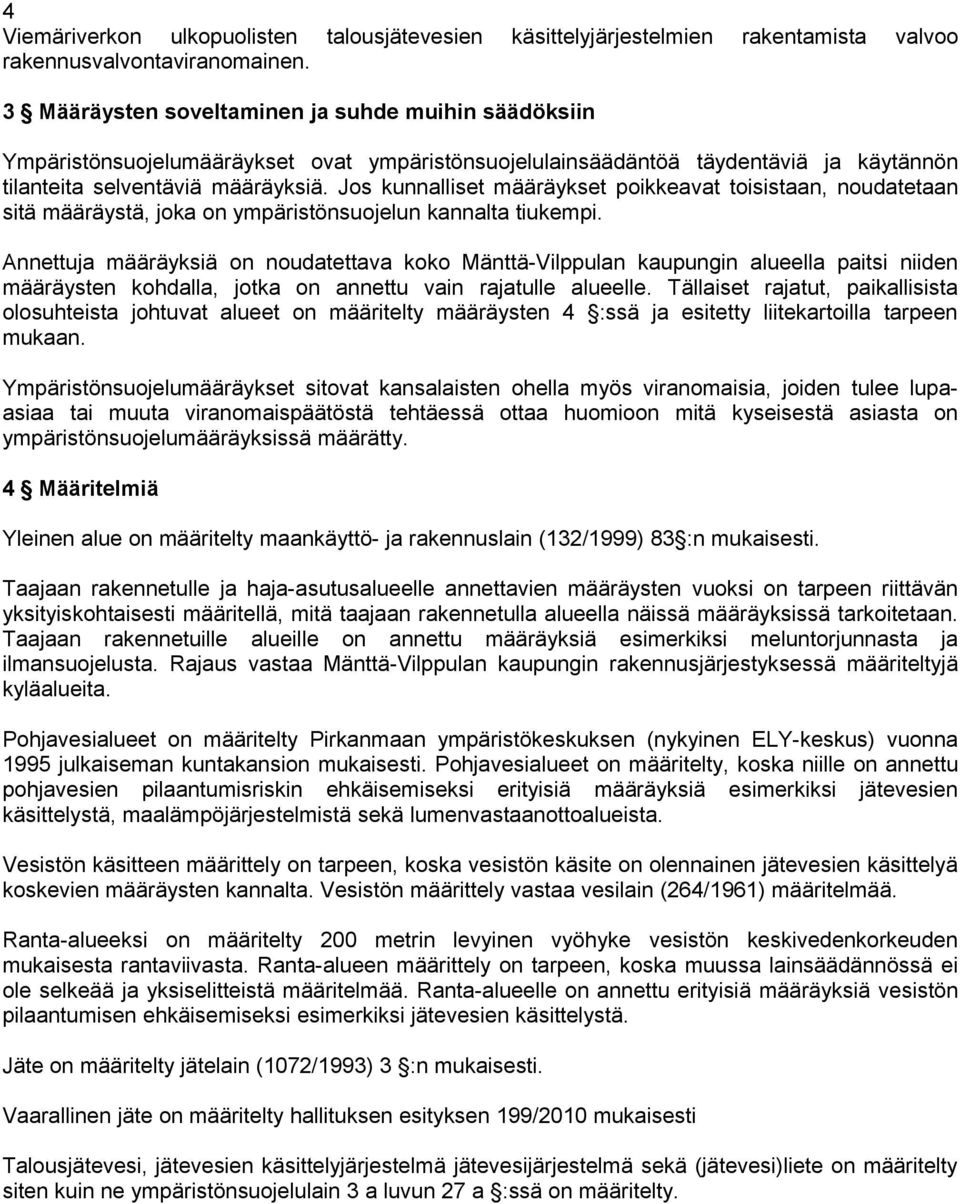 selventäviä määräyksiä. Jos kunnalliset määräykset poikkeavat toisistaan, noudatetaan sitä määräystä, joka on ympäristönsuojelun kannalta tiukempi.