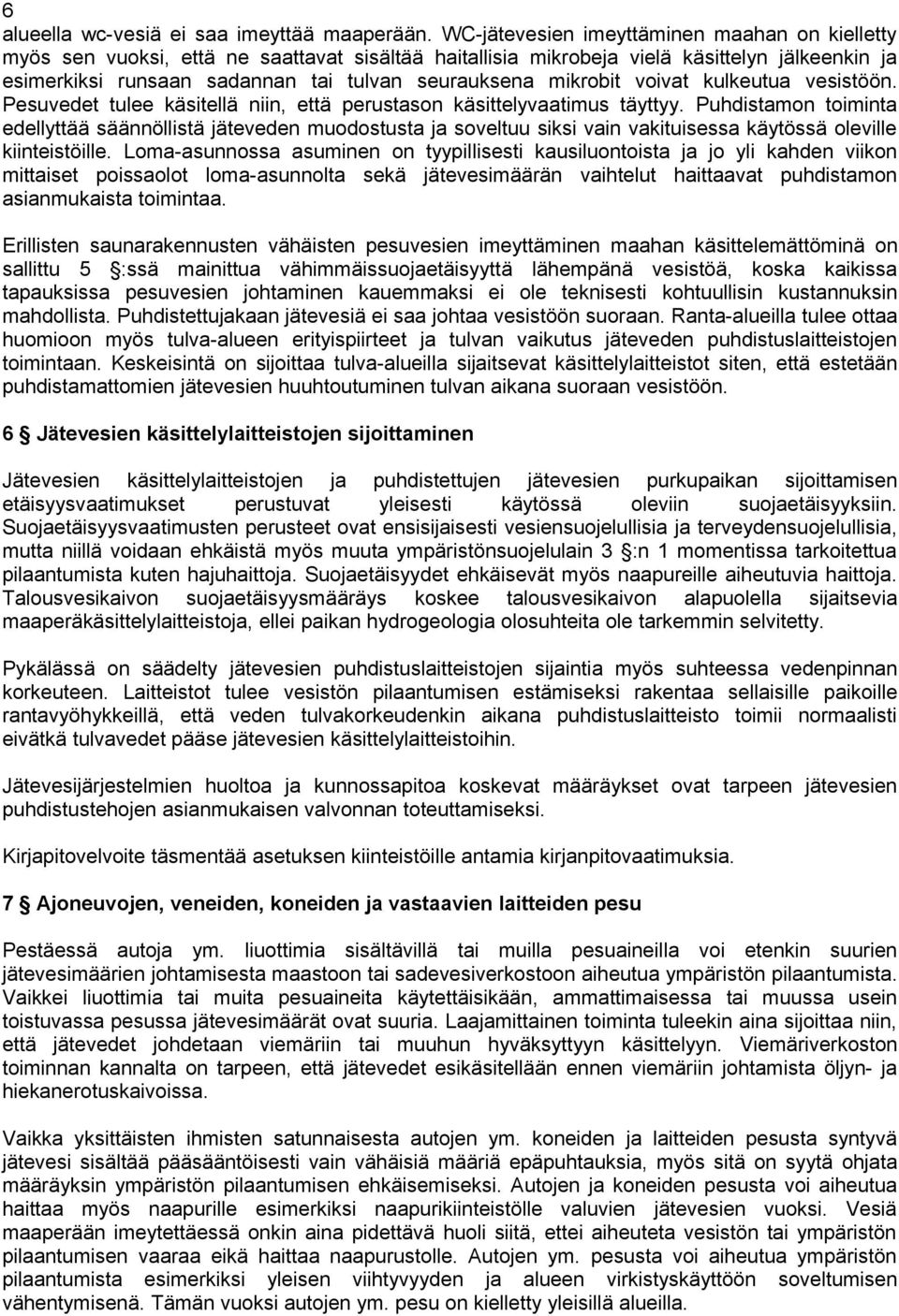 mikrobit voivat kulkeutua vesistöön. Pesuvedet tulee käsitellä niin, että perustason käsittelyvaatimus täyttyy.