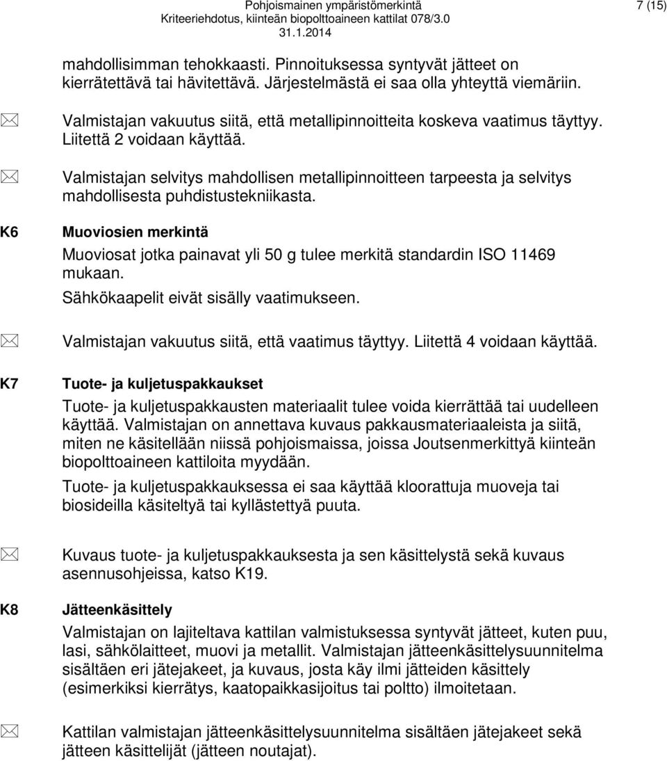 Valmistajan selvitys mahdollisen metallipinnoitteen tarpeesta ja selvitys mahdollisesta puhdistustekniikasta.