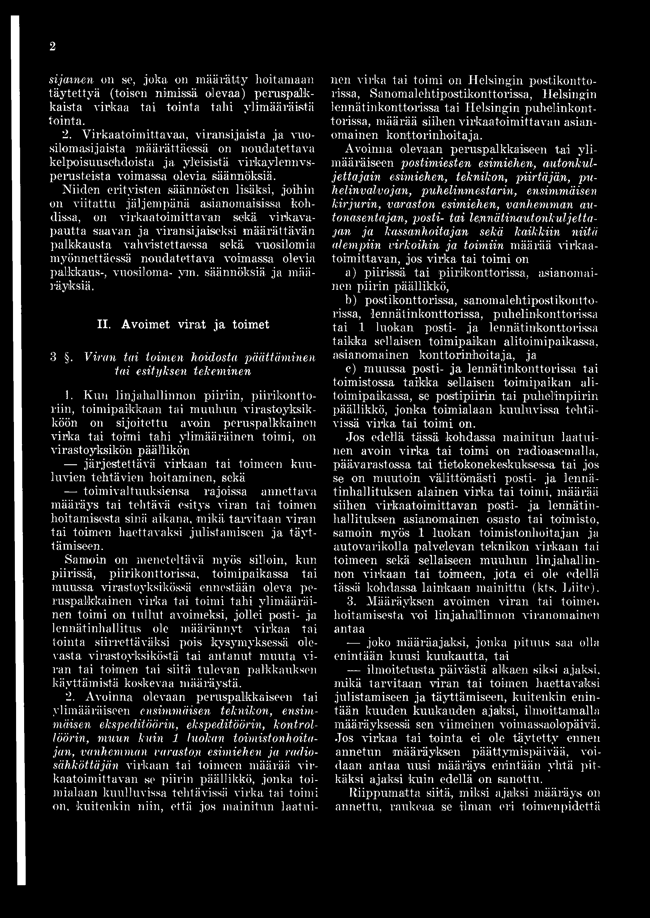 2 sijainen on se, joka on määrätty hoitamaan täytettyä (toisen nimissä olevaa) peruspalkkaista virkaa tai tointa tahi ylimääräistä tointa. 2.