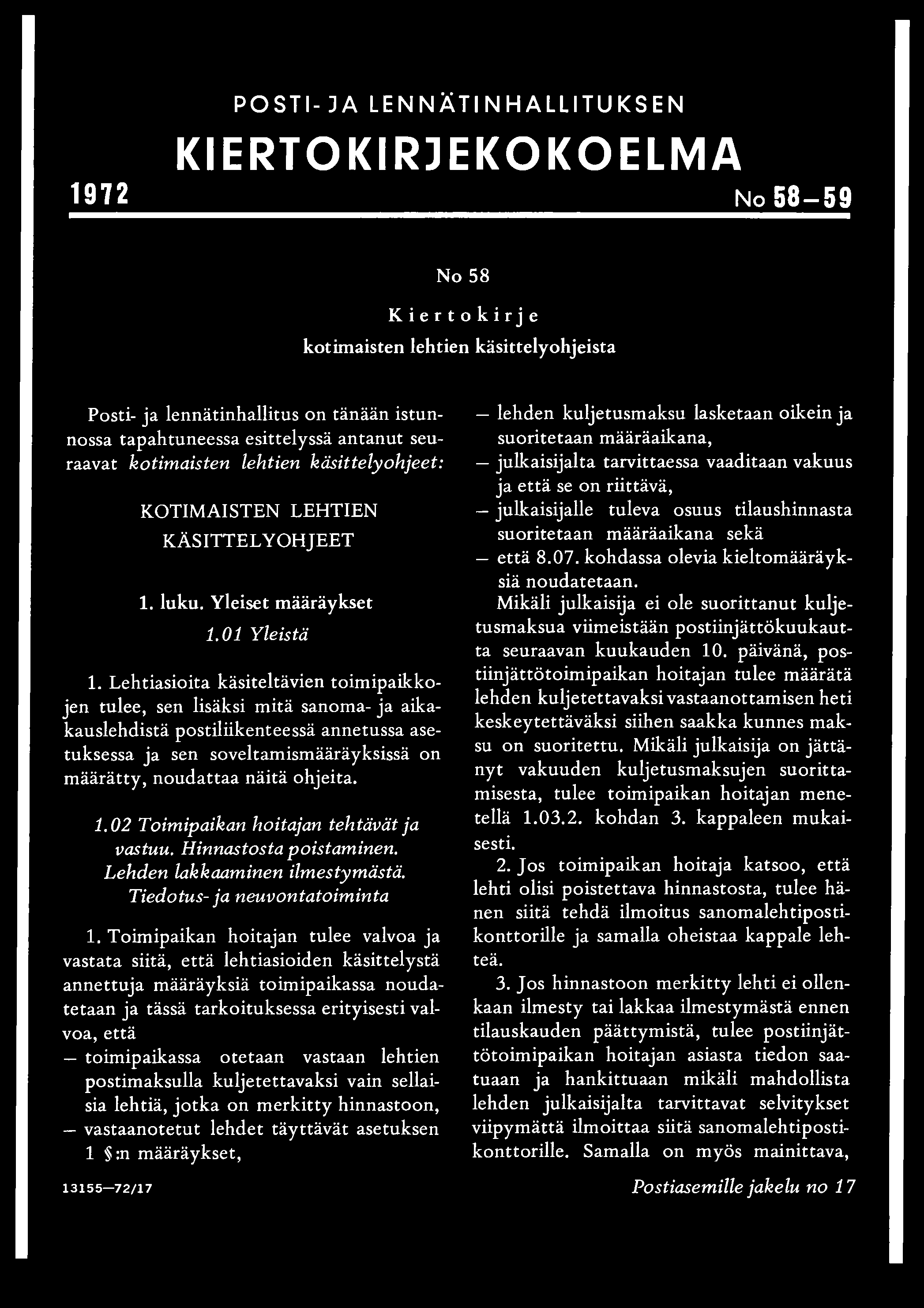 POSTI- JA LENNÄTINHALLITUKSEN KIERTO KIRJEKÖ KO ELMA 1972 No 58-59 No 58 Kiertokirje kotimaisten lehtien käsittelyohjeista Posti- ja lennätinhallitus on tänään istunnossa tapahtuneessa esittelyssä
