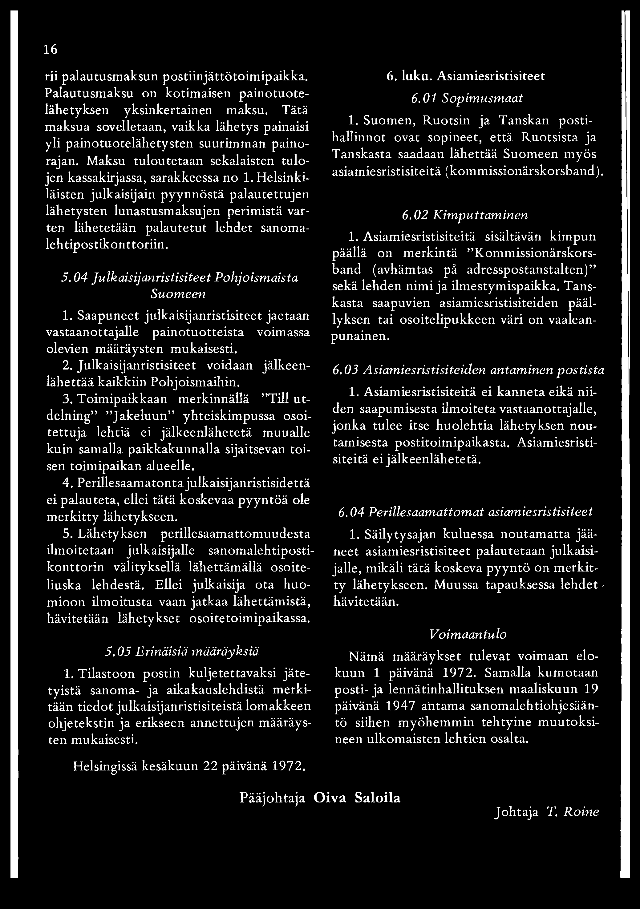 16 rii palautusmaksun postiinjättötoimipaikka. Palautusmaksu on kotimaisen painotuotelähetyksen yksinkertainen maksu.