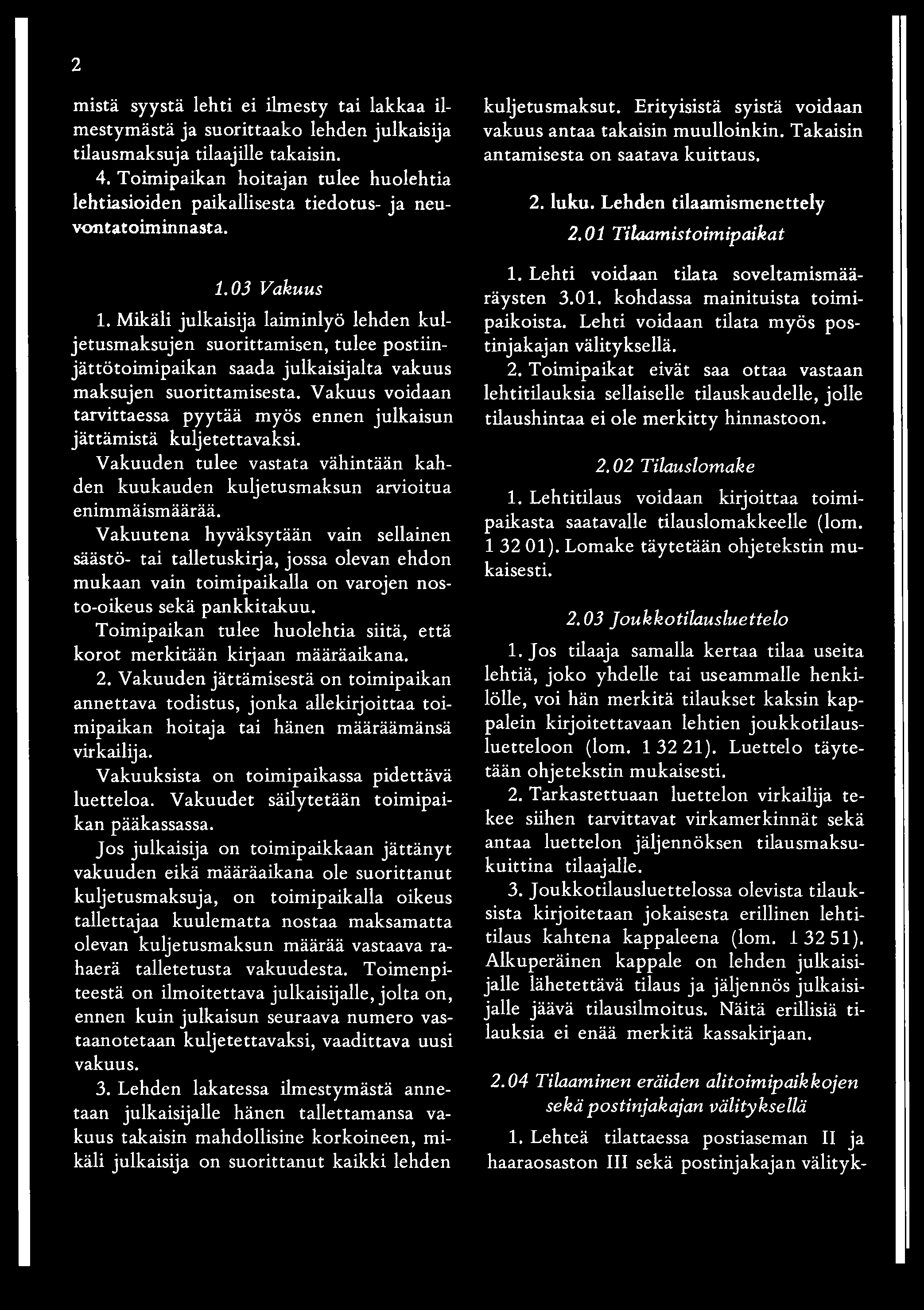 2 mistä syystä lehti ei ilmesty tai lakkaa ilmestymästä ja suorittaako lehden julkaisija vakuus antaa takaisin muulloinkin. Takaisin kuljetusmaksut.