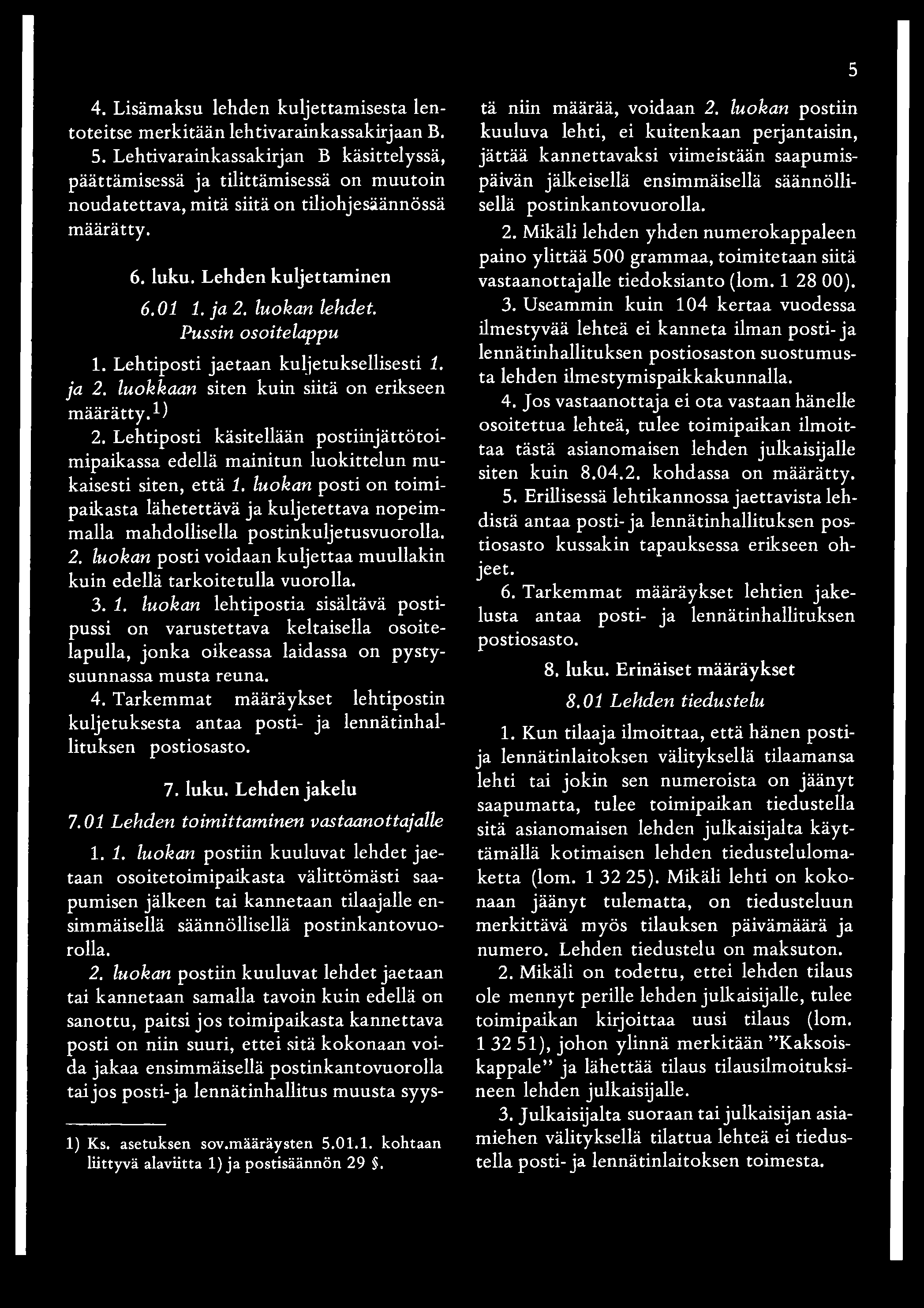5 4. Lisämaksu lehden kuljettam isesta lentoteitse merkitään lehtivarainkassakirjaan B. 5.