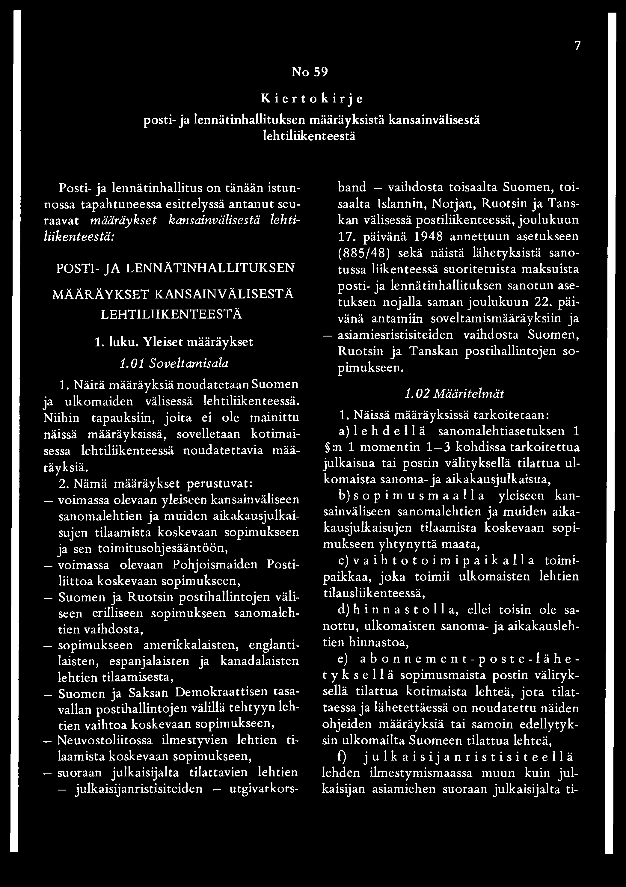 7 No 59 Kiertokirje posti- ja lennätinhallituksen määräyksistä kansainvälisestä lehtiliikenteestä Posti- ja lennätinhallitus on tänään istunnossa tapahtuneessa esittelyssä antanut seuraavat