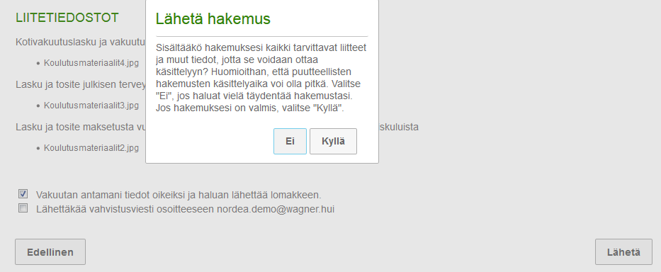 Hakemuksen lähettäminen Lähetä-painikkeen painamisen jälkeen saadaan varmistuskysymys siitä ovatko varmasti kaikki liitteet ja tiedot
