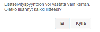 Lisäselvityspyynnöt Lisäselvityspyynnön Lähetä - painike aktivoituu vasta kun vähintään yksi liite on syötetty ja/tai Vastaan