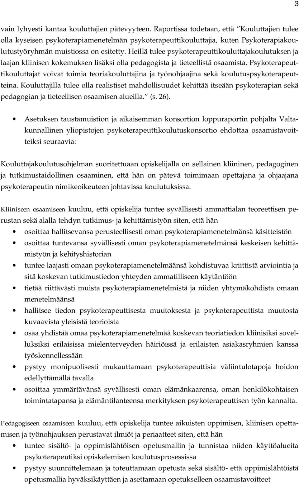 Heillä tulee psykoterapeuttikouluttajakoulutuksen ja laajan kliinisen kokemuksen lisäksi olla pedagogista ja tieteellistä osaamista.